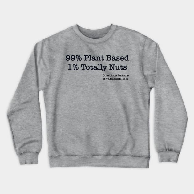 99% Plant Based 1% Totally Nuts Crewneck Sweatshirt by Conscious Designs